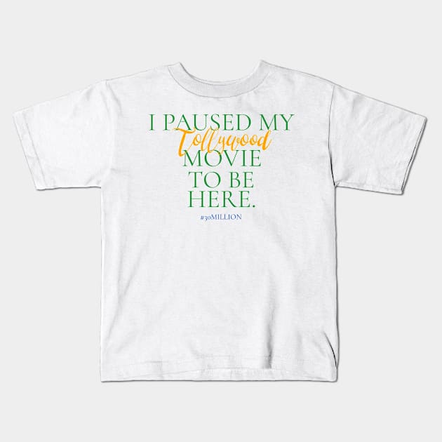 I paused my Tollywood movie to be here. Kids T-Shirt by ThirtyMillion